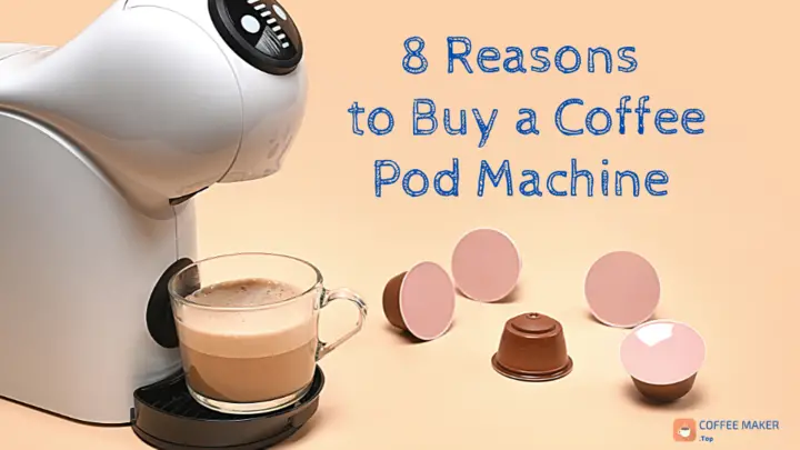 8 Reasons to buy a coffee pod machine